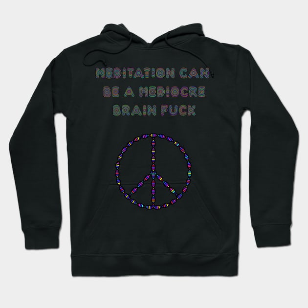 Meditation Can Be A Mediocre Brain Fuck. Hoodie by Simonekis